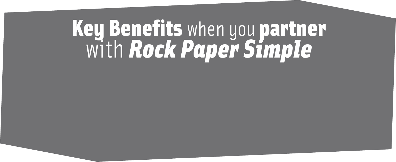 Key Benefits of working with Rock Paper Simple