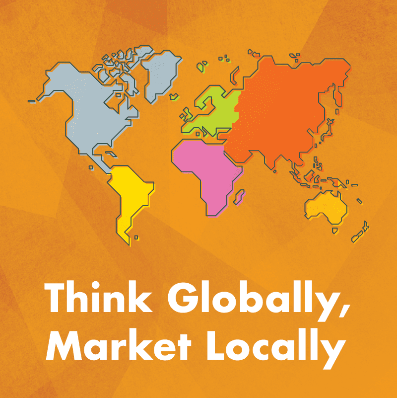 Think Globally, Market Locally